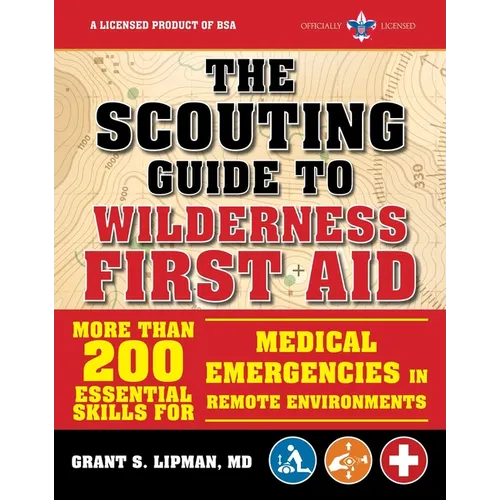 The Scouting Guide to Wilderness First Aid: An Officially-Licensed Book of the Boy Scouts of America: More Than 200 Essential Skills for Medical Emerg