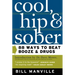 Cool, Hip & Sober: 88 Ways to Beat Booze and Drugs