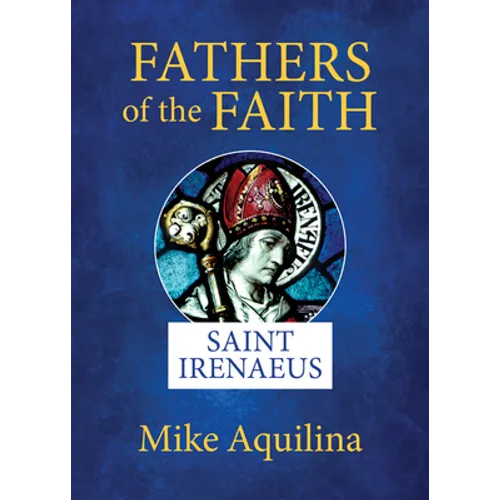 Fathers of the Faith: Saint Irenaeus