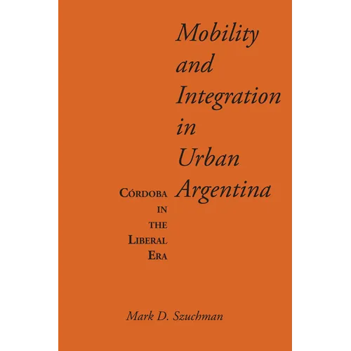 Mobility and Integration in Urban Argentina: Córdoba in the Liberal Era