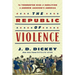 The Republic of Violence: The Tormented Rise of Abolition in Andrew Jackson's America