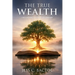 The True Wealth: Discovering the Richness of Wisdom