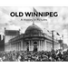 Old Winnipeg: A History in Pictures