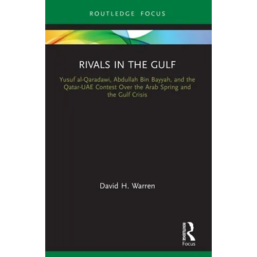 Rivals in the Gulf: Yusuf Al-Qaradawi, Abdullah Bin Bayyah, and the Qatar-Uae Contest Over the Arab Spring and the Gulf Crisis