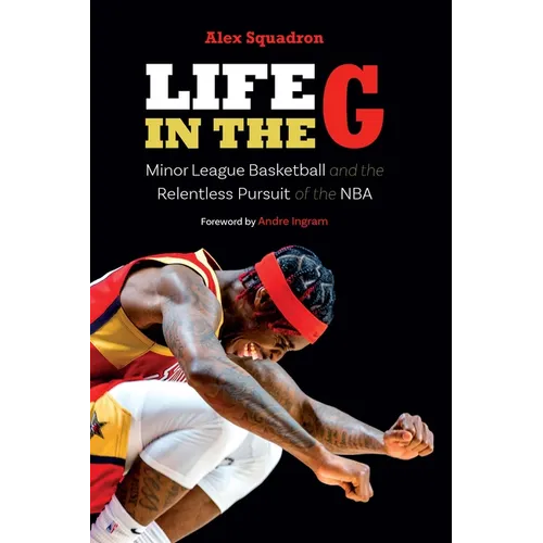 Life in the G: Minor League Basketball and the Relentless Pursuit of the NBA