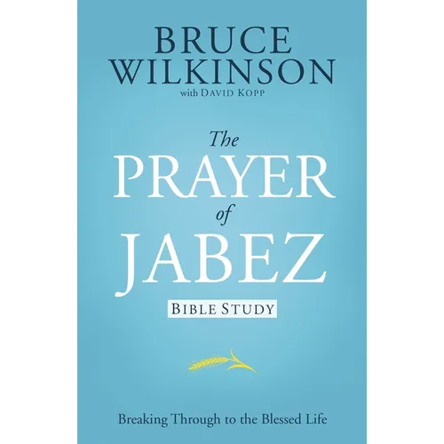 The Prayer of Jabez Bible Study: Breaking Through to the Blessed Life