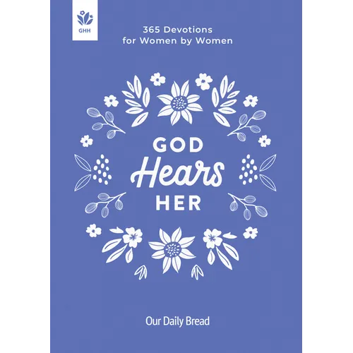 God Hears Her: 365 Devotions for Women by Women