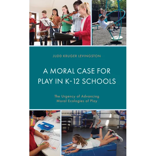 A Moral Case for Play in K-12 Schools: The Urgency of Advancing Moral Ecologies of Play