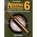 Ammo & Ballistics 6: For Hunters, Shooters, and Collectors