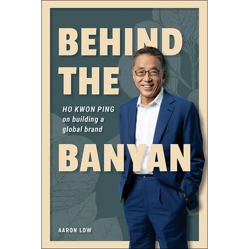 Behind the Banyan: Ho Kwon Ping on Building a Global Brand