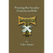 Praying the Secular Franciscan Rule
