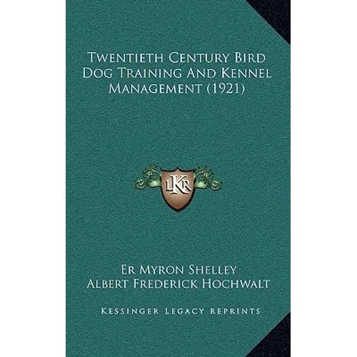 Twentieth Century Bird Dog Training And Kennel Management (1921)