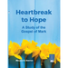 Heartbreak to Hope: A Study of the Gospel of Mark