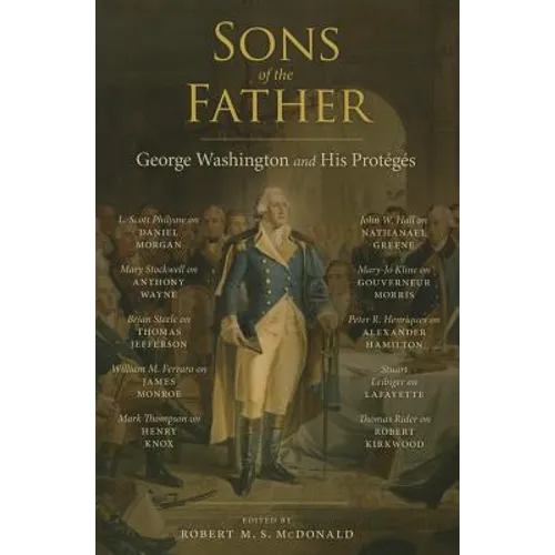 Sons of the Father: George Washington and His Protégés