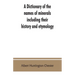 A dictionary of the names of minerals including their history and etymology