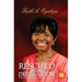 Rescued From Destruction: The story of my journey through the valley of the shadow of death...