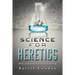 Science for Heretics: Why so much of science is wrong
