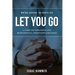 We're Going to Have to Let You Go: A Guide for Effectively--And Professionally--Terminating Employees