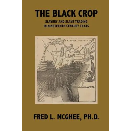 The Black Crop: Slavery and Slave Trading in Nineteenth Century Texas