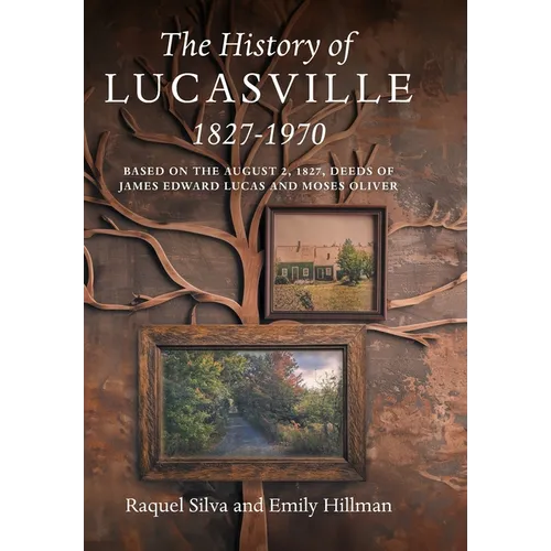 The History of Lucasville 1827-1970: Based on the August 2, 1827, Deeds of James Edward Lucas and Moses Oliver - Hardcover