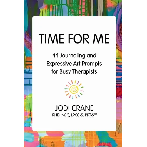 Time for Me: 44 Journaling and Expressive Art Prompts for Busy Therapists