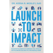 Launch to Impact: : Essential Foundations to Optimize Your Influence and Accelerate Success as a Developing Leader