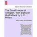 The Small House at Allington. with Eighteen Illustrations by J. E. Millais. Vol. I