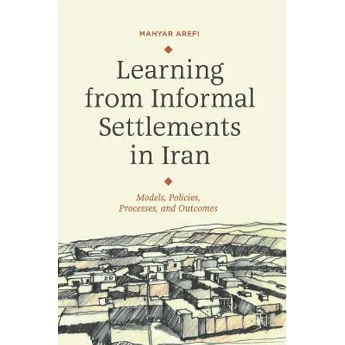 Learning from Informal Settlements in Iran: Models, Policies, Processes, and Outcomes