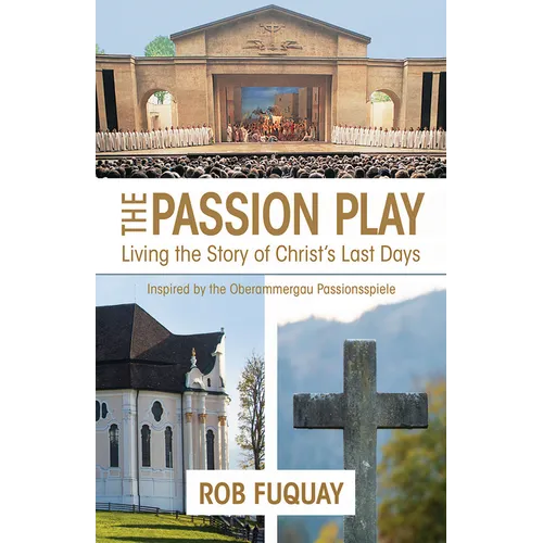 The Passion Play: Living the Story of Christ's Last Days