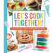 Let's Cook Together!: Fun and Tasty Recipes to Make with Your Kids!