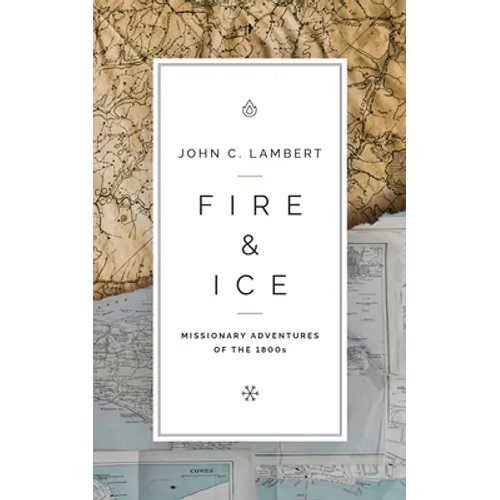 Fire & Ice: Missionary Adventures of the 1800s