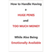 How To Handle Having a Huge Penis And Too Much Money While Also Being Emotionally Available