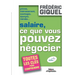 Salaire, ce que vous pouvez négocier: Primes, intéressements, avantages, épargne, retraites... Toutes les clés pour comprendre