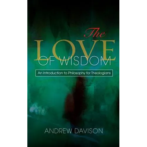 The Love of Wisdom: An Introduction to Philosophy for Theologians