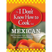 The I Don't Know How to Cook Book Mexican