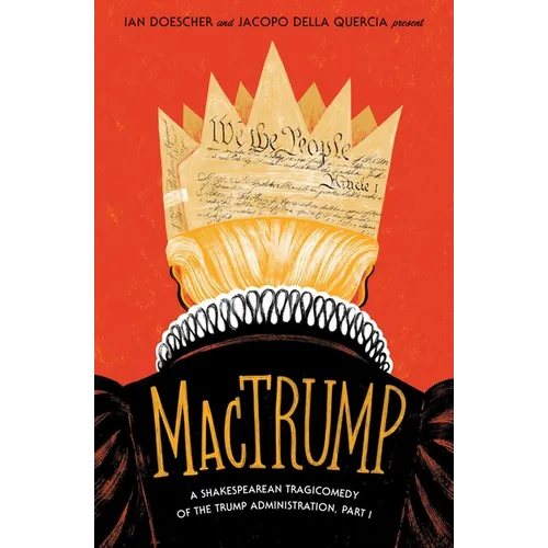 Mactrump: A Shakespearean Tragicomedy of the Trump Administration, Part I