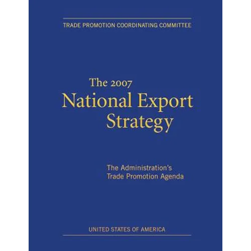 The 2007 National Export Strategy: The Administration's Trade Promotion Agenda