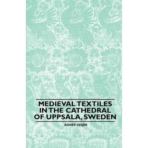 Medieval Textiles in the Cathedral of Uppsala, Sweden