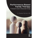 Performance-Based Family Therapy: A Therapist's Guide to Measurable Change