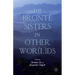 The Brontë Sisters in Other Wor(l)DS