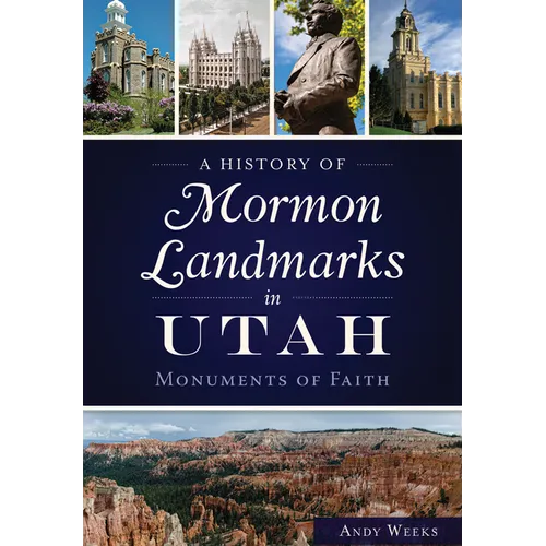 A History of Mormon Landmarks in Utah: Monuments of Faith