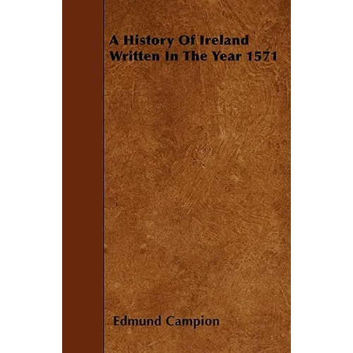 A History Of Ireland Written In The Year 1571