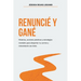 Renuncié Y Gané: Historias, estrategias mentales y acciones prácticas para despertar tu carrera y reinventarte con éxito.