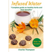 Infused Water: Complete guide on healthy herbs and their benefits. Recipes of infusions and herbal teas to detox, stress relief, drai