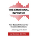 The Emotional Investor: How Biases Influence Your Investment Decisions...And What You Can Do About It