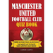 Manchester United Football Club Quiz Book: 500 Trivia Questions for Man United Supporters