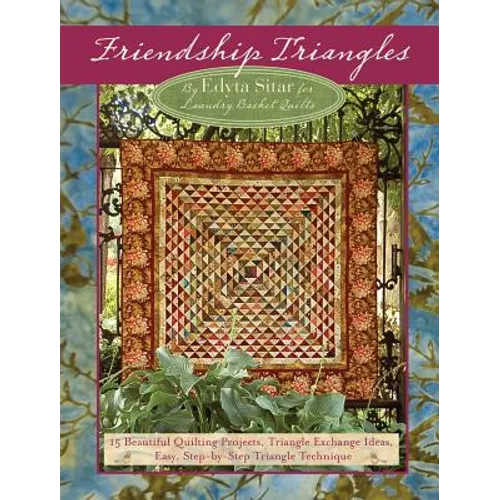 Friendship Triangles: 15 Beautiful Quilting Projects, Triangle Exchange Ideas, Easy, Step-By-Step Triangle Technique