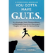 You Gotta Have G.U.T.S.: How Gratitude, Unity, Trustworthiness, and Spirituality Empowered a Sharecropper's Daughter to Conquer the American Dream