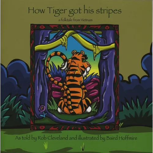 How Tiger Got His Stripes: A Folktale from Vietnam - Paperback