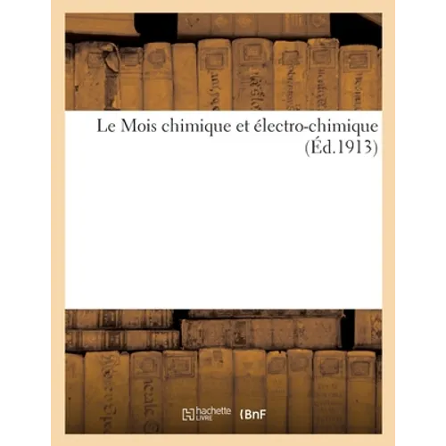 Le Mois Chimique Et Électro-Chimique (Éd.1913)